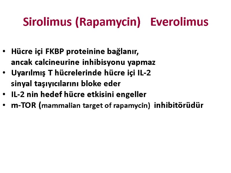 Sirolimus (Rapamycin)   Everolimus Hücre içi FKBP proteinine bağlanır,   ancak calcineurine
